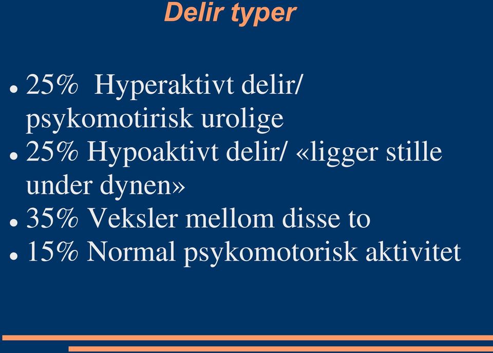 delir/ «ligger stille under dynen» 35%