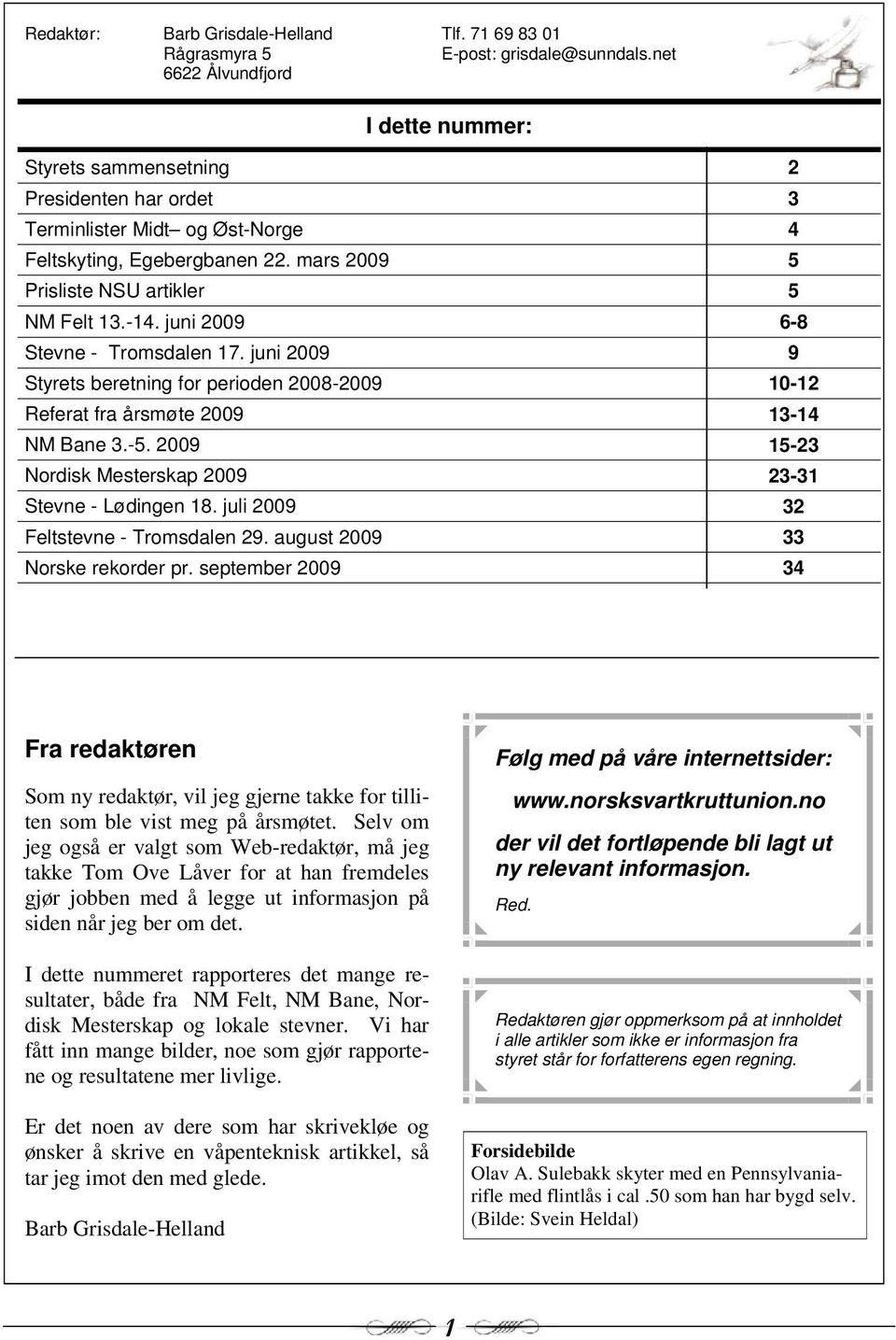 juni 2009 6-8 Stevne - Tromsdalen 17. juni 2009 9 Styrets beretning for perioden 2008-2009 10-12 Referat fra årsmøte 2009 13-14 NM Bane 3.-5.