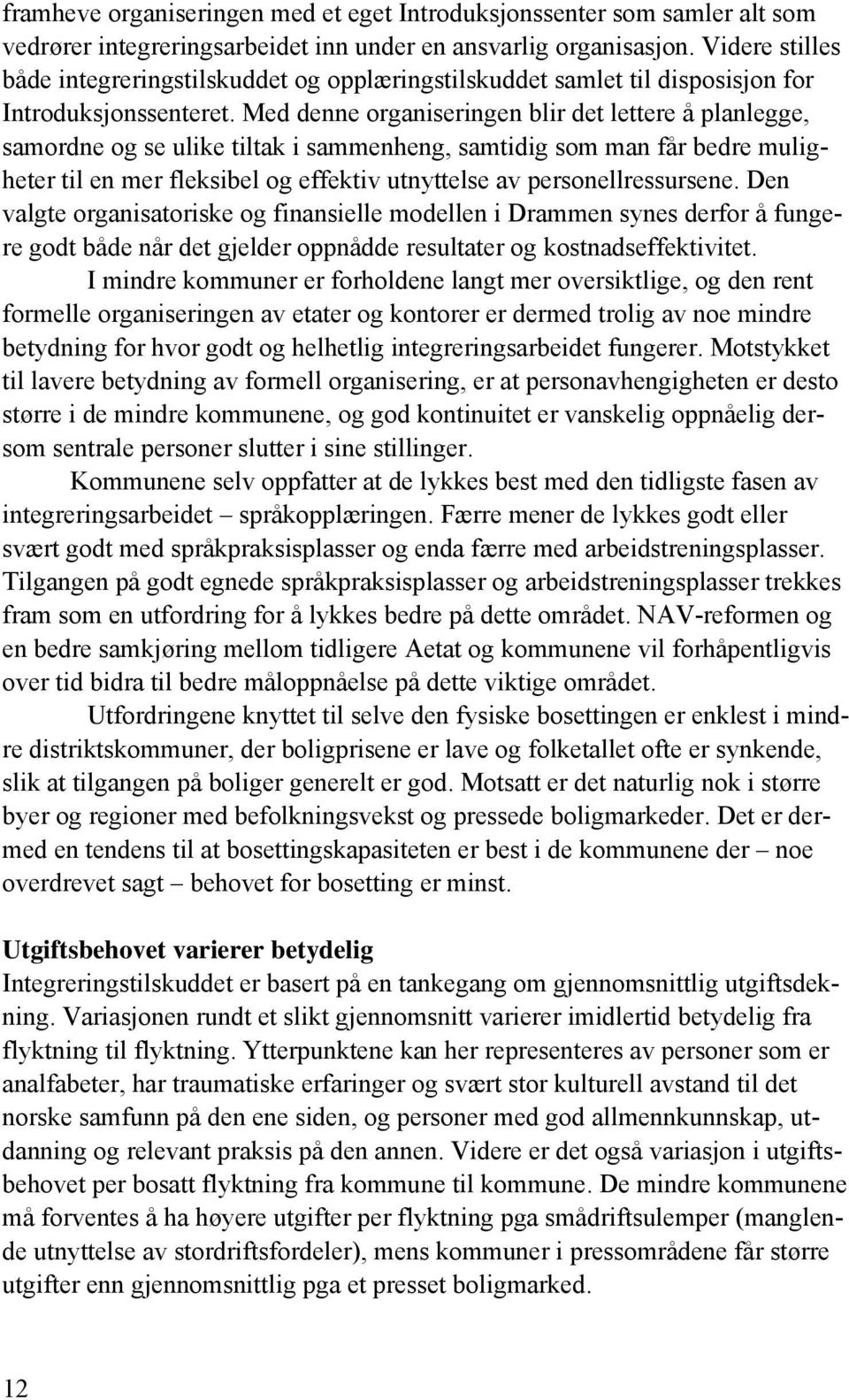 Med denne organiseringen blir det lettere å planlegge, samordne og se ulike tiltak i sammenheng, samtidig som man får bedre muligheter til en mer fleksibel og effektiv utnyttelse av