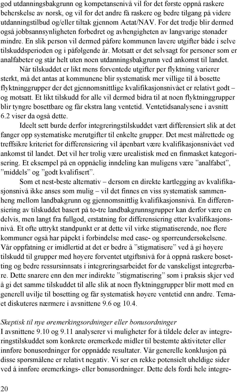 En slik person vil dermed påføre kommunen lavere utgifter både i selve tilskuddsperioden og i påfølgende år.