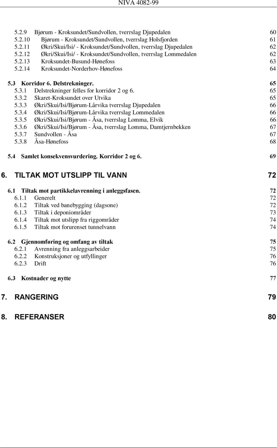 5 5.. Skaret-Kroksundet over Utvika 5 5.. Økri/Skui/Isi/Bjørum-Lårvika tverrslag Djupedalen 5.. Økri/Skui/Isi/Bjørum-Lårvika tverrslag Lommedalen 5.