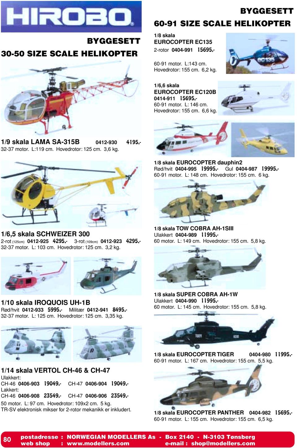 1/8 skala EUROCOPTER dauphin2 Rød/hvit 0404-995 19995,- Gul 0404-987 19995,- 60-91 motor. L: 148 cm. Hovedrotor: 155 cm. 6 kg.