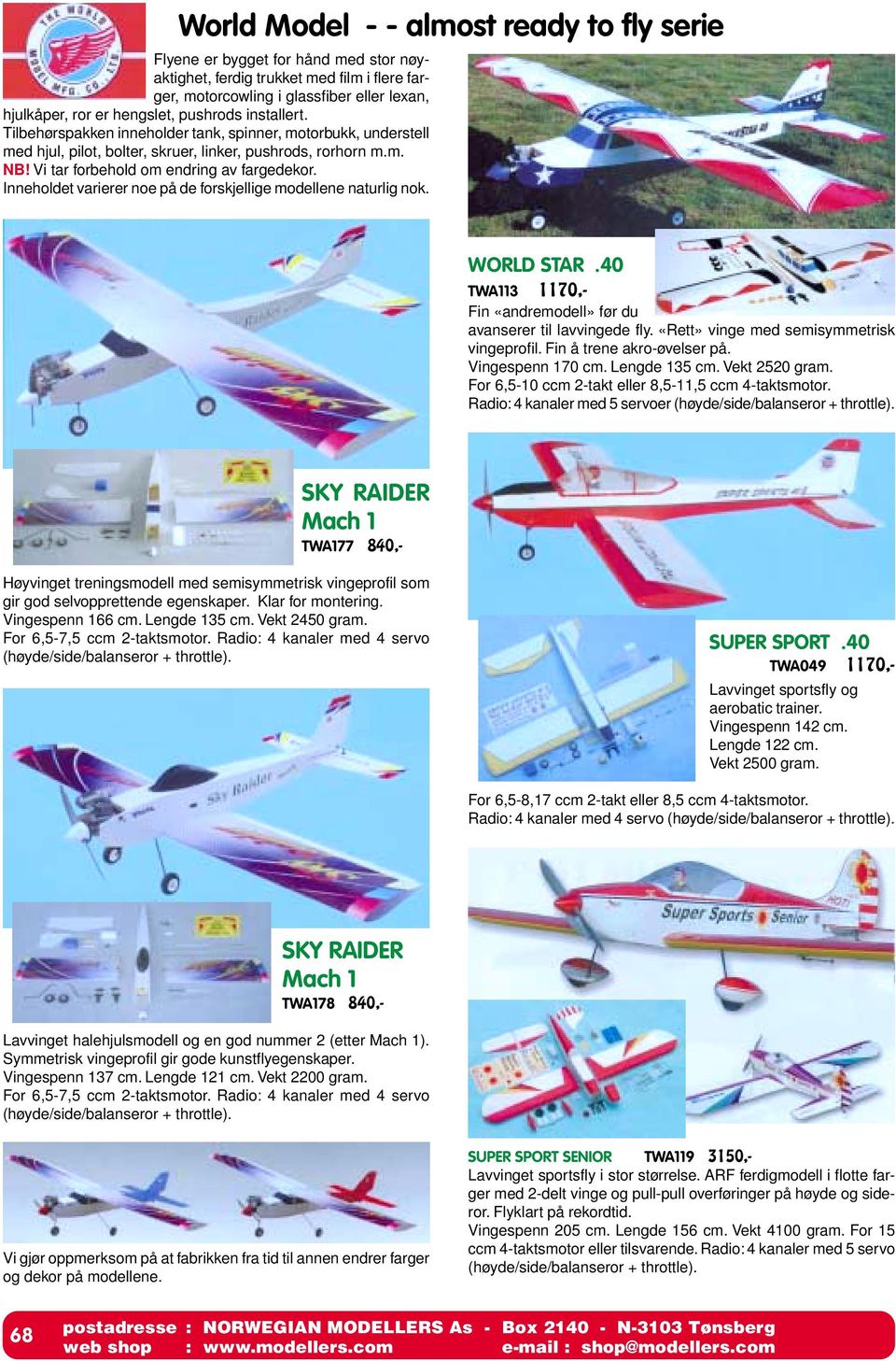 Inneholdet varierer noe på de forskjellige modellene naturlig nok. WORLD STAR.40 TWA113 1170,- Fin «andremodell» før du avanserer til lavvingede fly. «Rett» vinge med semisymmetrisk vingeprofil.