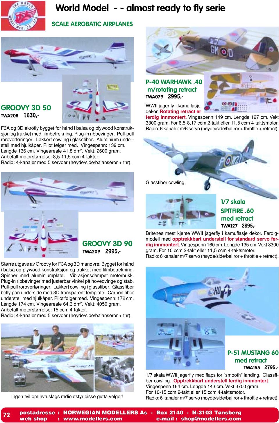 Vekt: 2600 gram. Anbefalt motorstørrelse: 8,5-11,5 ccm 4-takter. Radio: 4-kanaler med 5 servoer (høyde/side/balanseror + thr). P-40 WARHAWK.