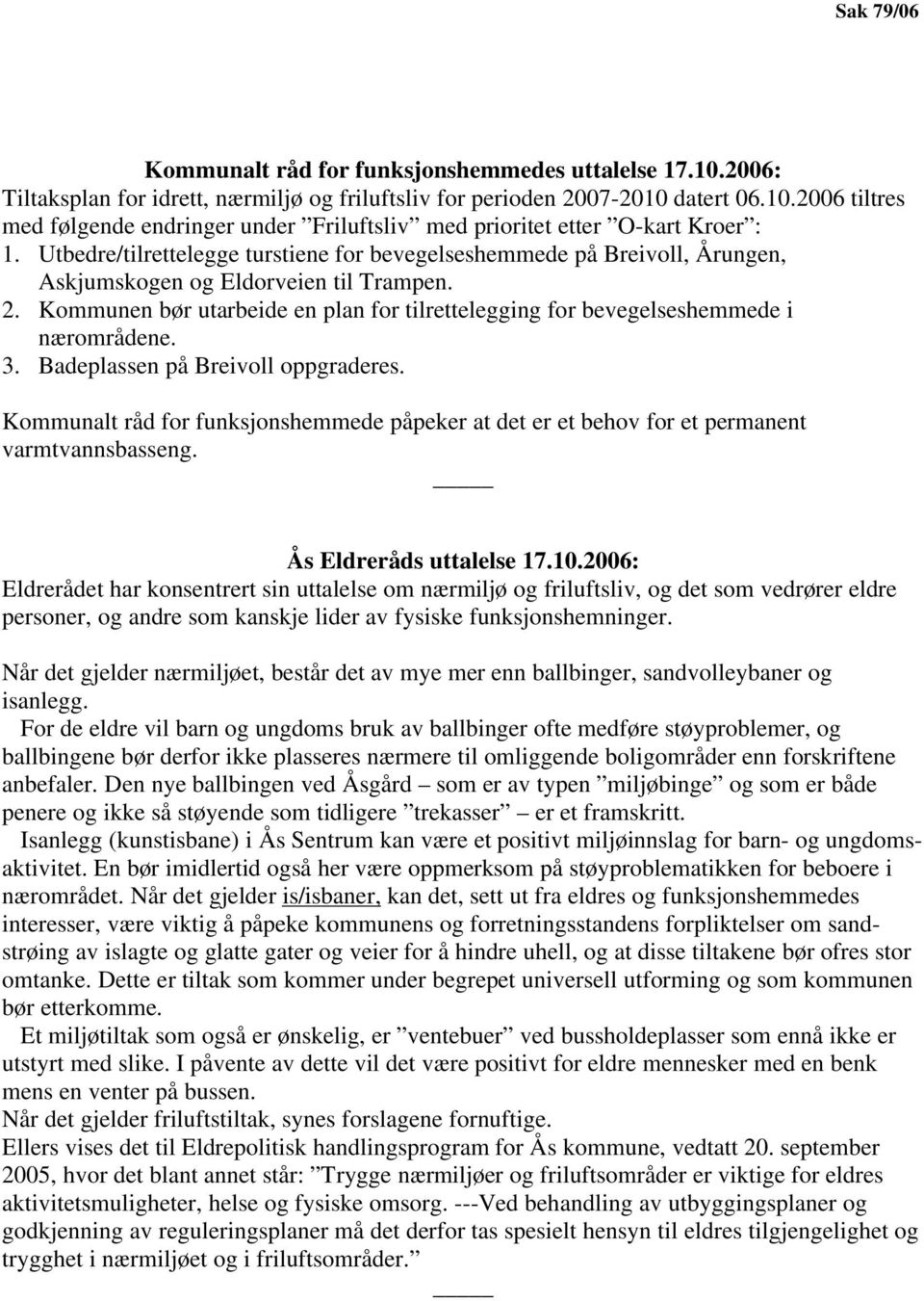 Kommunen bør utarbeide en plan for tilrettelegging for bevegelseshemmede i nærområdene. 3. Badeplassen på Breivoll oppgraderes.