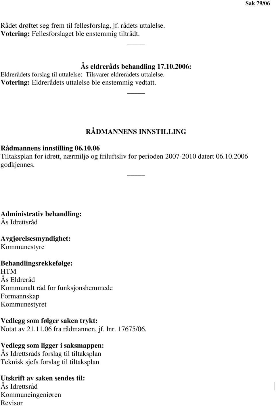 06 Tiltaksplan for idrett, nærmiljø og friluftsliv for perioden 2007-2010 datert 06.10.2006 godkjennes.