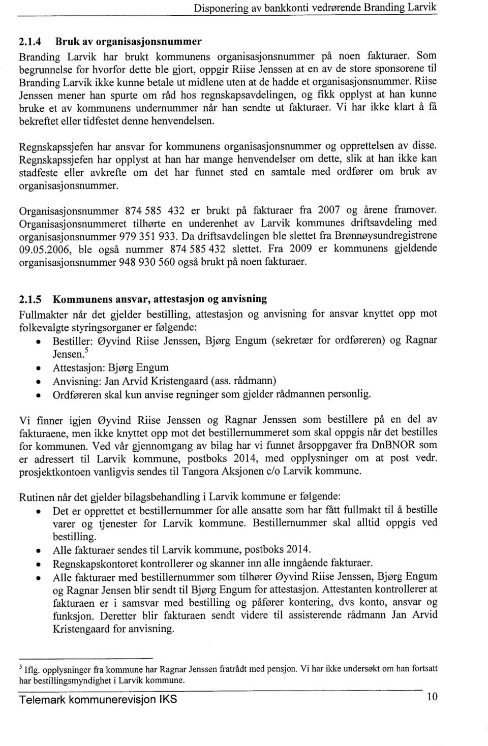 Riise Jenssen mener han spurte om råd hos regnskapsavdelingen, og fikk opplyst at han kunne bruke et av kommunens undernummer når han sendte ut fakturaer.