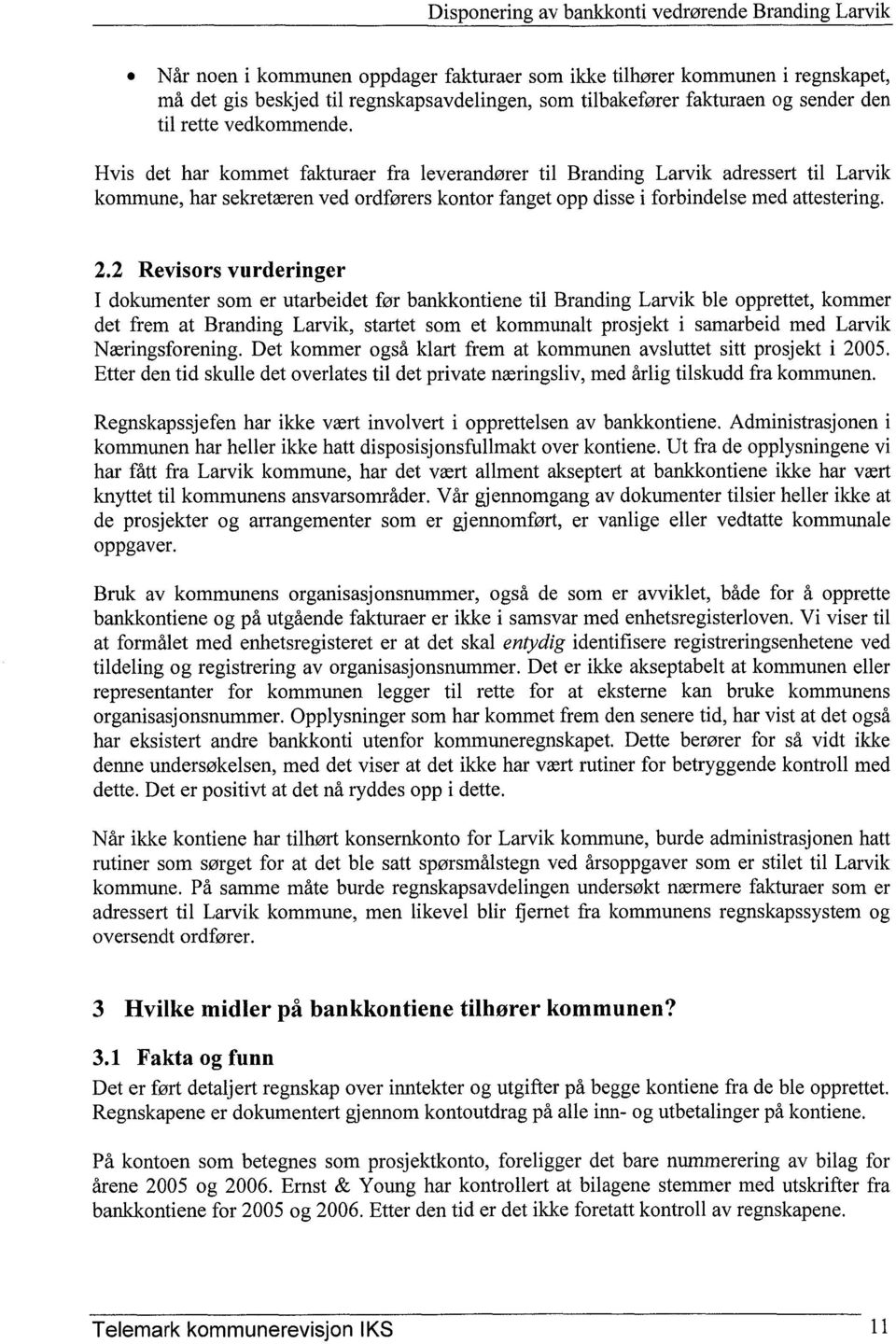 2 Revisors vurderinger I dokumenter som er utarbeidet før bankkontiene til Branding Larvik ble opprettet, kommer det frem at Branding Larvik, startet som et kommunalt prosjekt i samarbeid med Larvik