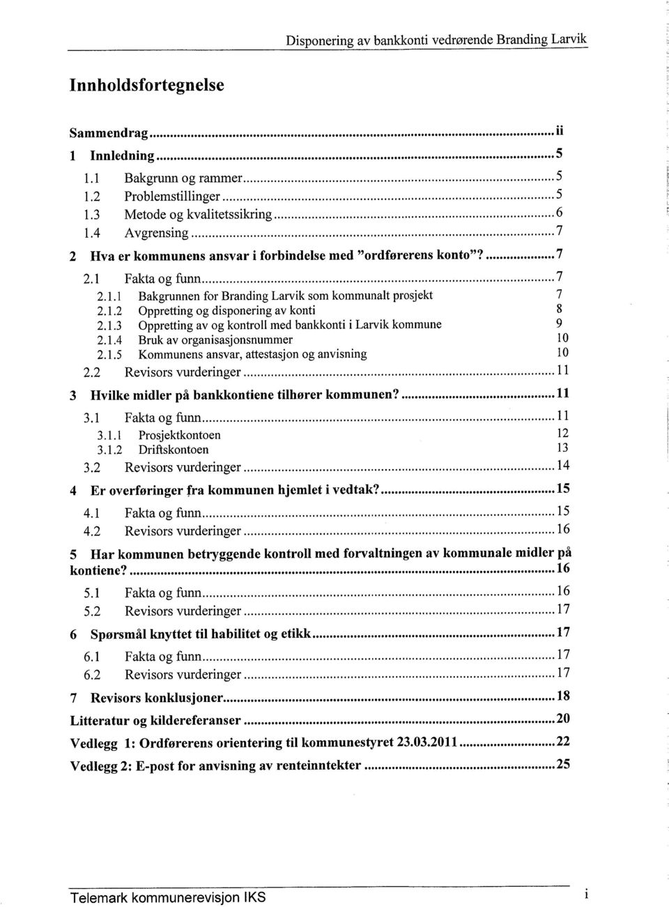 1.3 Oppretting av og kontroll med bankkonti i Larvik kommune 9 2.1.4 Bruk av organisasjonsnummer 10 2.1.5 Kommunens ansvar, attestasjon og anvisning 10 2.