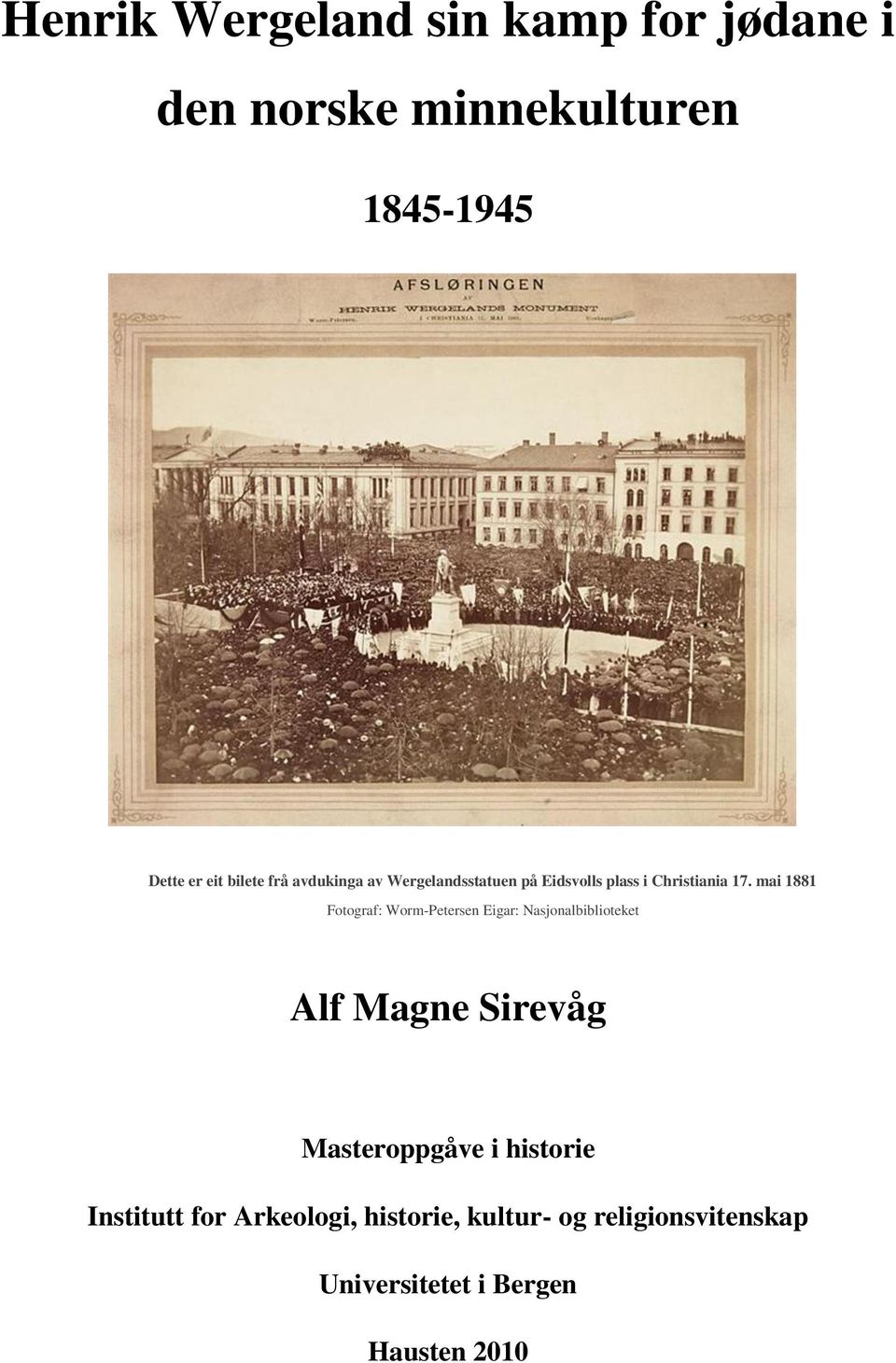 mai 1881 Fotograf: Worm-Petersen Eigar: Nasjonalbiblioteket Alf Magne Sirevåg Masteroppgåve