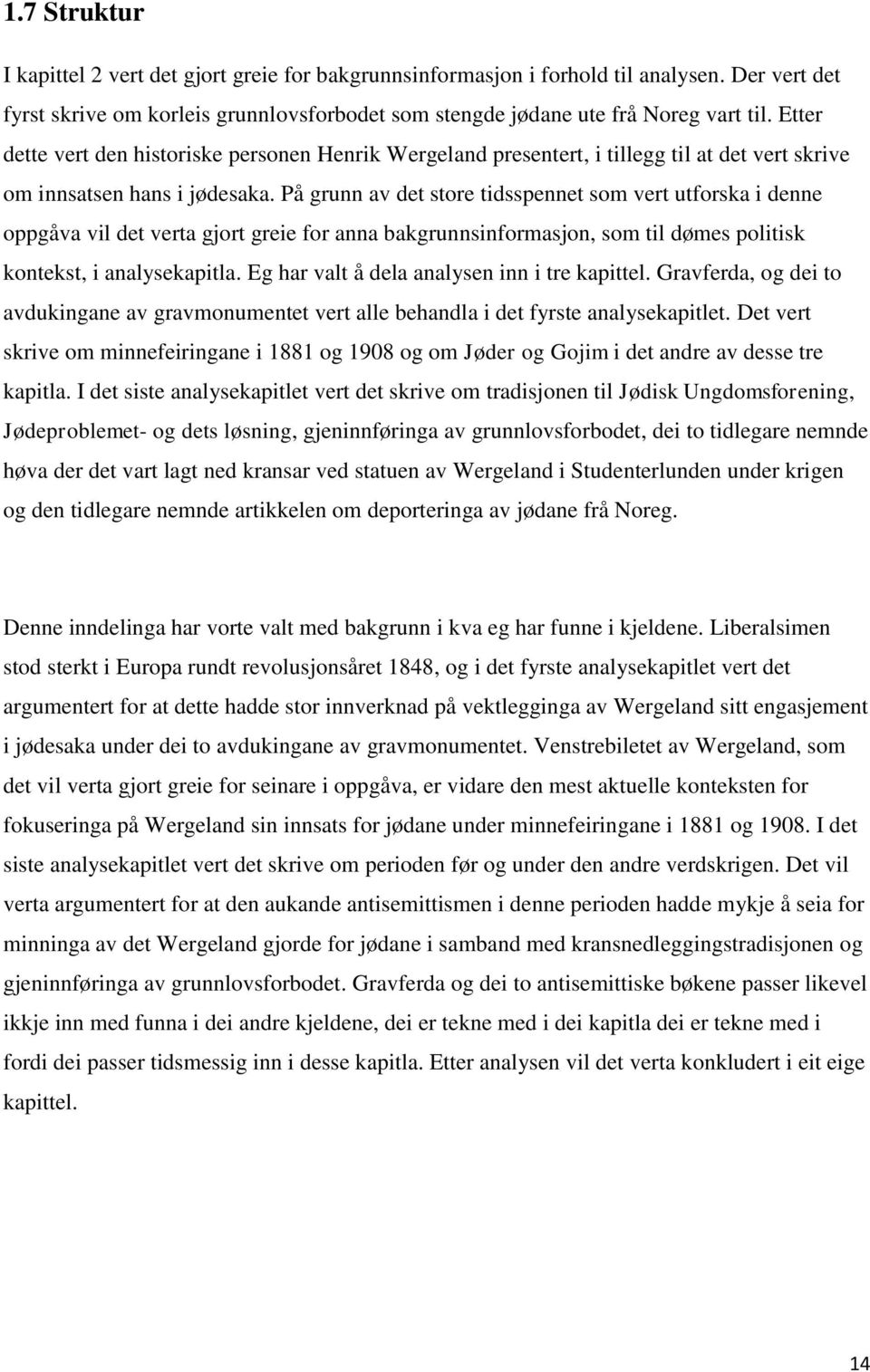 På grunn av det store tidsspennet som vert utforska i denne oppgåva vil det verta gjort greie for anna bakgrunnsinformasjon, som til dømes politisk kontekst, i analysekapitla.