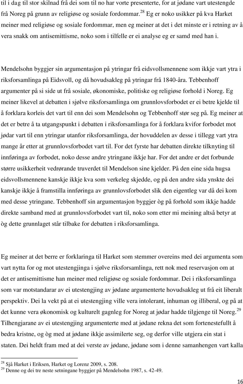 er samd med han i. Mendelsohn byggjer sin argumentasjon på ytringar frå eidsvollsmennene som ikkje vart ytra i riksforsamlinga på Eidsvoll, og då hovudsakleg på ytringar frå 1840-åra.