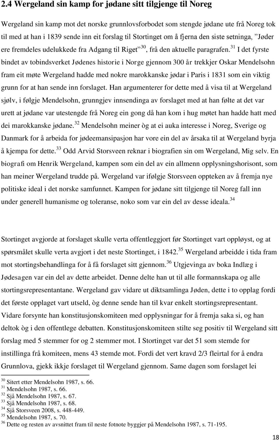 31 I det fyrste bindet av tobindsverket Jødenes historie i Norge gjennom 300 år trekkjer Oskar Mendelsohn fram eit møte Wergeland hadde med nokre marokkanske jødar i Paris i 1831 som ein viktig grunn