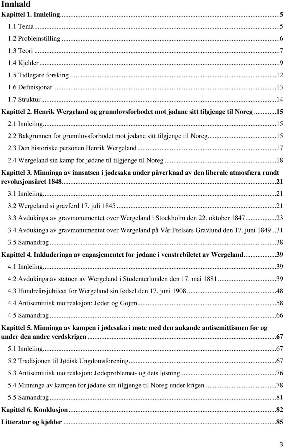 ..17 2.4 Wergeland sin kamp for jødane til tilgjenge til Noreg...18 Kapittel 3. Minninga av innsatsen i jødesaka under påverknad av den liberale atmosfæra rundt revolusjonsåret 1848...21 3.