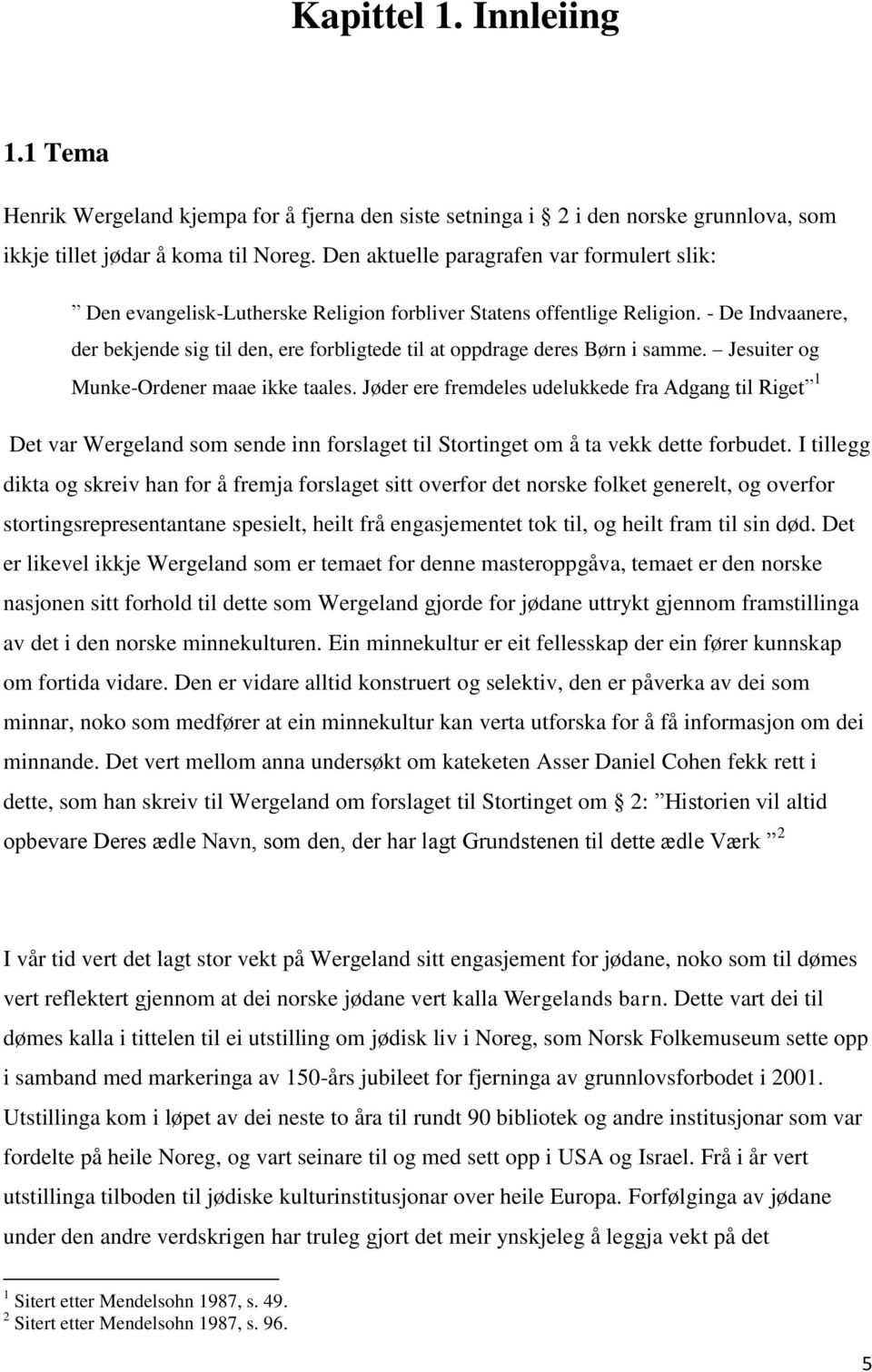 - De Indvaanere, der bekjende sig til den, ere forbligtede til at oppdrage deres Børn i samme. Jesuiter og Munke-Ordener maae ikke taales.