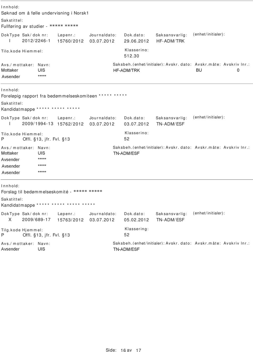 30 Foreløpig rapport fra bedømmelseskomiteen ***** ***** Kandidatmappe ***** ***** ***** 2009/1994-13