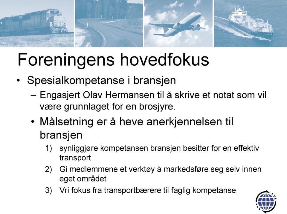 Målsetning er å heve anerkjennelsen til bransjen 1) synliggjøre kompetansen bransjen besitter