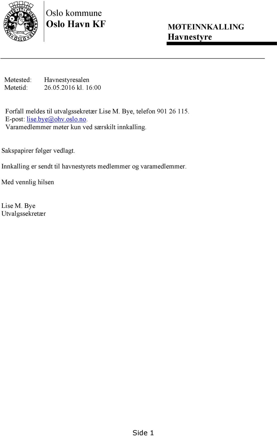 bye@ohv.oslo.no. Varamedlemmer møter kun ved særskilt innkalling. Sakspapirer følger vedlagt.