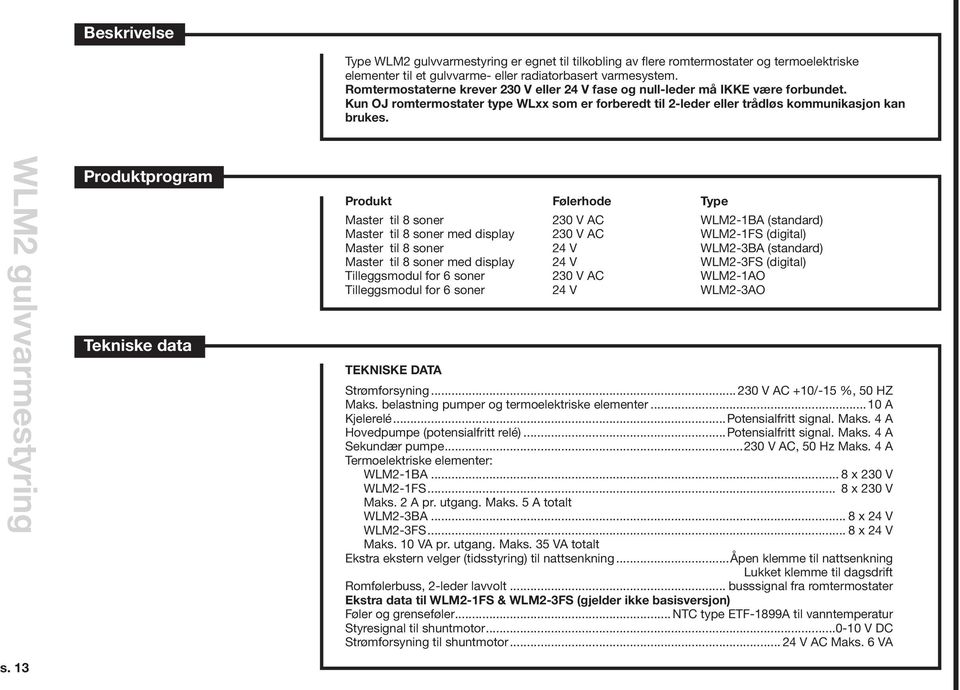 WLM2 gulvvarmestyring s. 13 Produktprogram Tekniske data Produkt Følerhode.