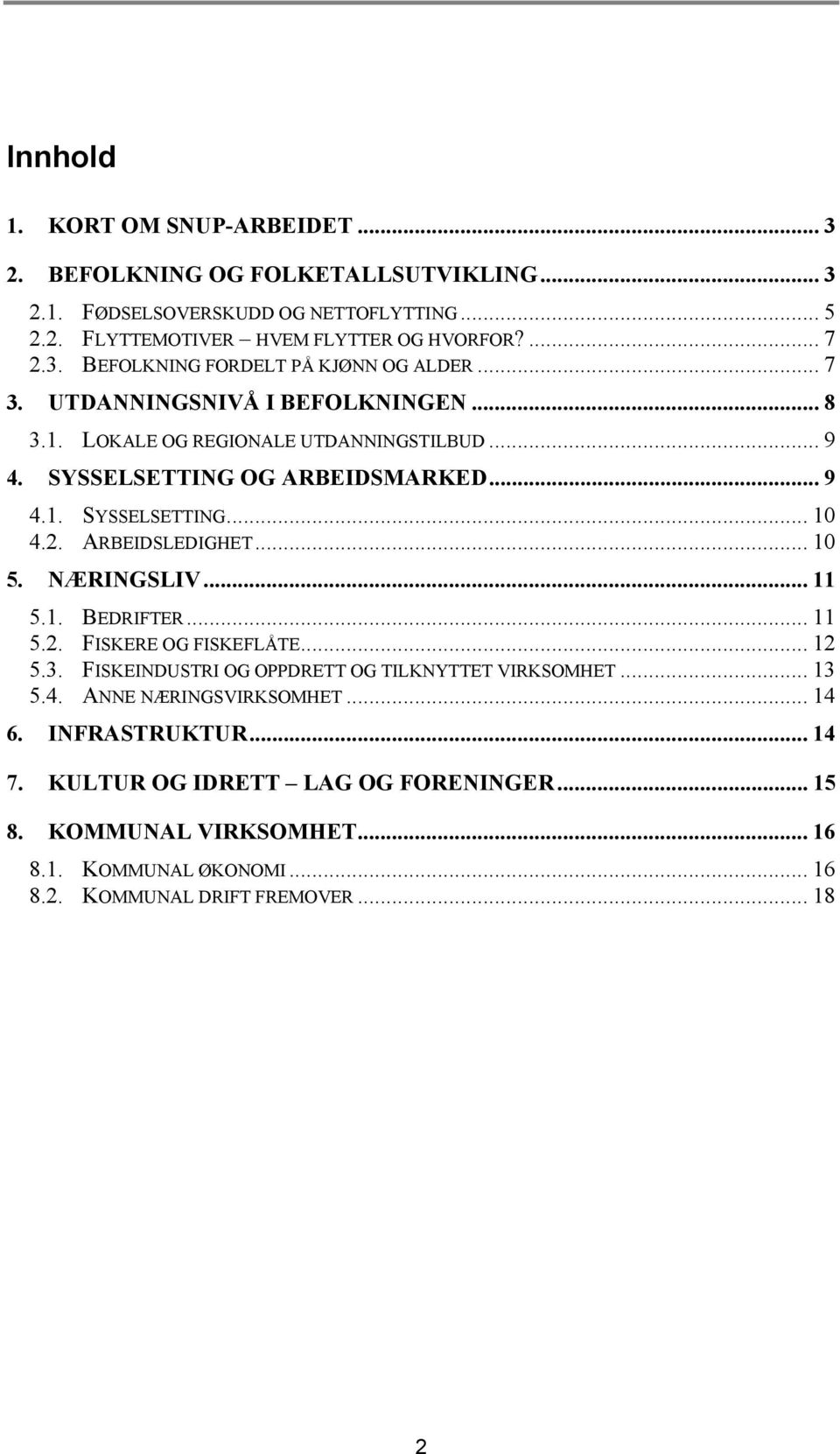 NÆRINGSLIV... 11 5.1. BEDRIFTER... 11 5.2. FISKERE OG FISKEFLÅTE... 12 5.3. FISKEINDUSTRI OG OPPDRETT OG TILKNYTTET VIRKSOMHET... 13 5.4. ANNE NÆRINGSVIRKSOMHET... 14 6.