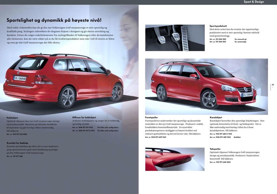 Enten du velger enkeltelementer fra stylingtilbudet til Volkswagen eller du kombinerer alle elementer, kan du være sikker på at du får kvalitetsprodukter som står i stil til resten av bilen og som