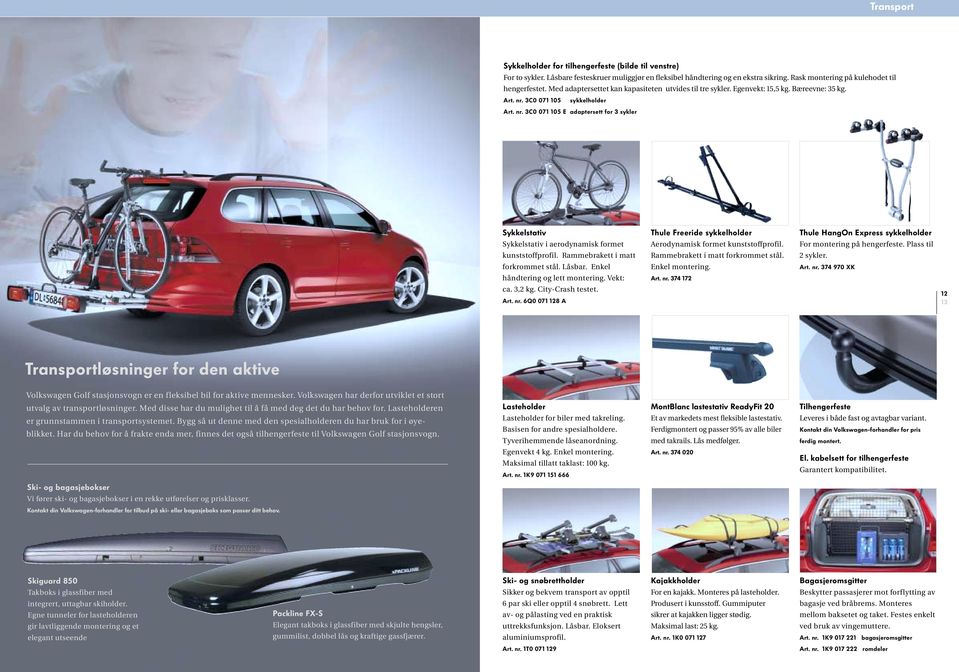 3C0 071 105 sykkelholder Art. nr. 3C0 071 105 E adaptersett for 3 sykler Sykkelstativ Sykkelstativ i aerodynamisk formet Thule Freeride sykkelholder Aerodynamisk formet kunststoffprofil.