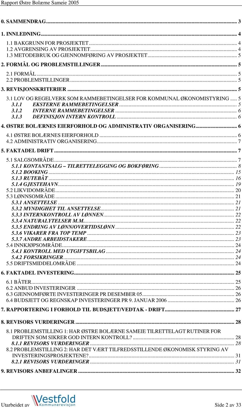 .. 6 3.1.3 DEFINISJON INTERN KONTROLL... 6 4. ØSTRE BOLÆRNES EIERFORHOLD OG ADMINISTRATIV ORGANISERING... 6 4.1 ØSTRE BOLÆRNES EIERFORHOLD... 6 4.2 ADMINISTRATIV ORGANISERING... 7 5. FAKTADEL DRIFT.