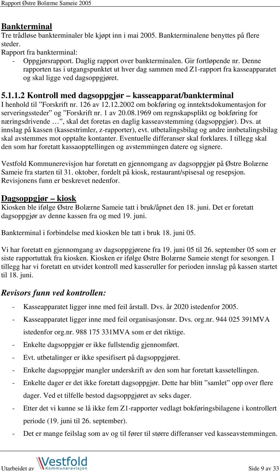 126 av 12.12.2002 om bokføring og inntektsdokumentasjon for serveringssteder og Forskrift nr. 1 av 20.08.