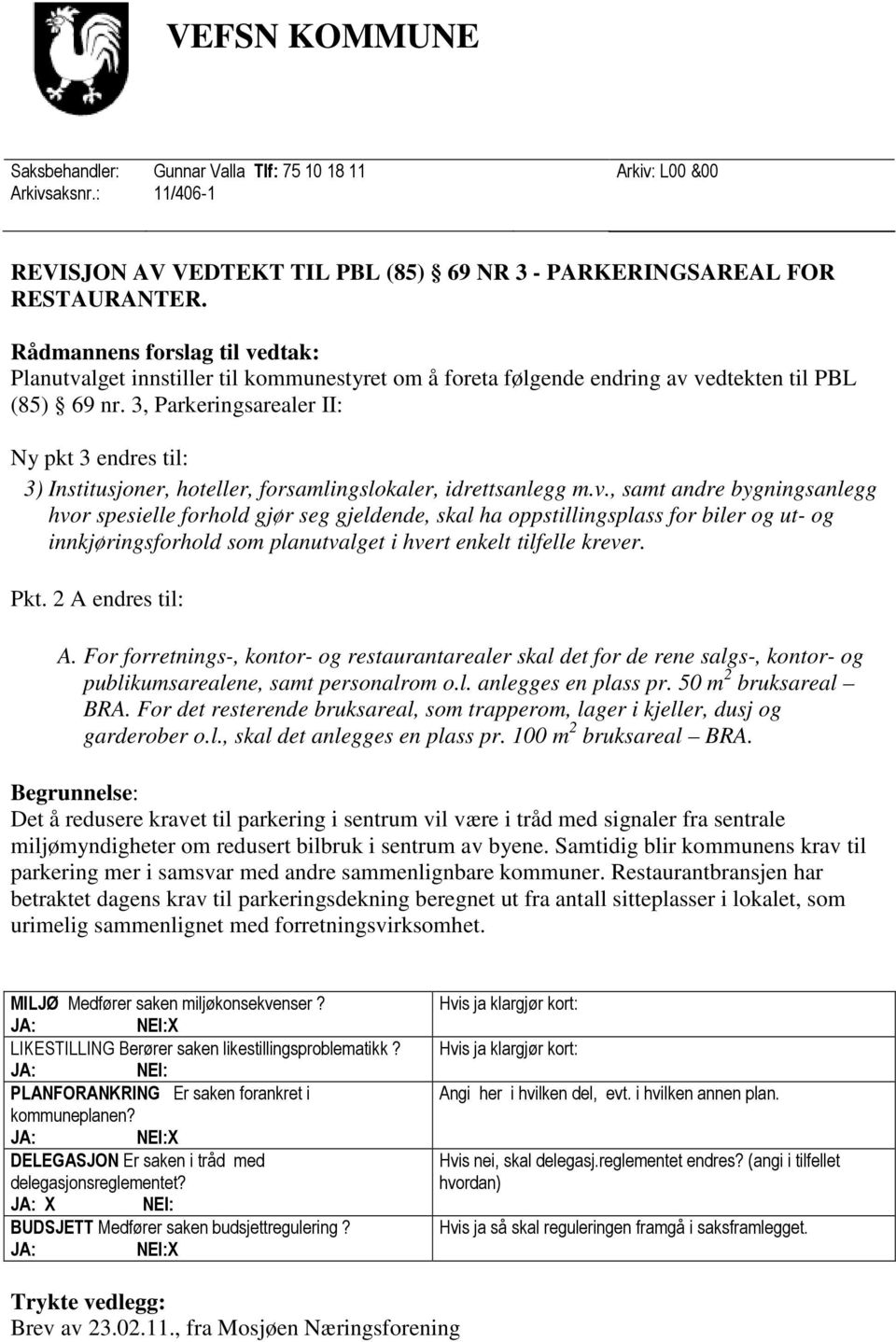 3, Parkeringsarealer II: Ny pkt 3 endres til: 3) Institusjoner, hoteller, forsamlingslokaler, idrettsanlegg m.v.