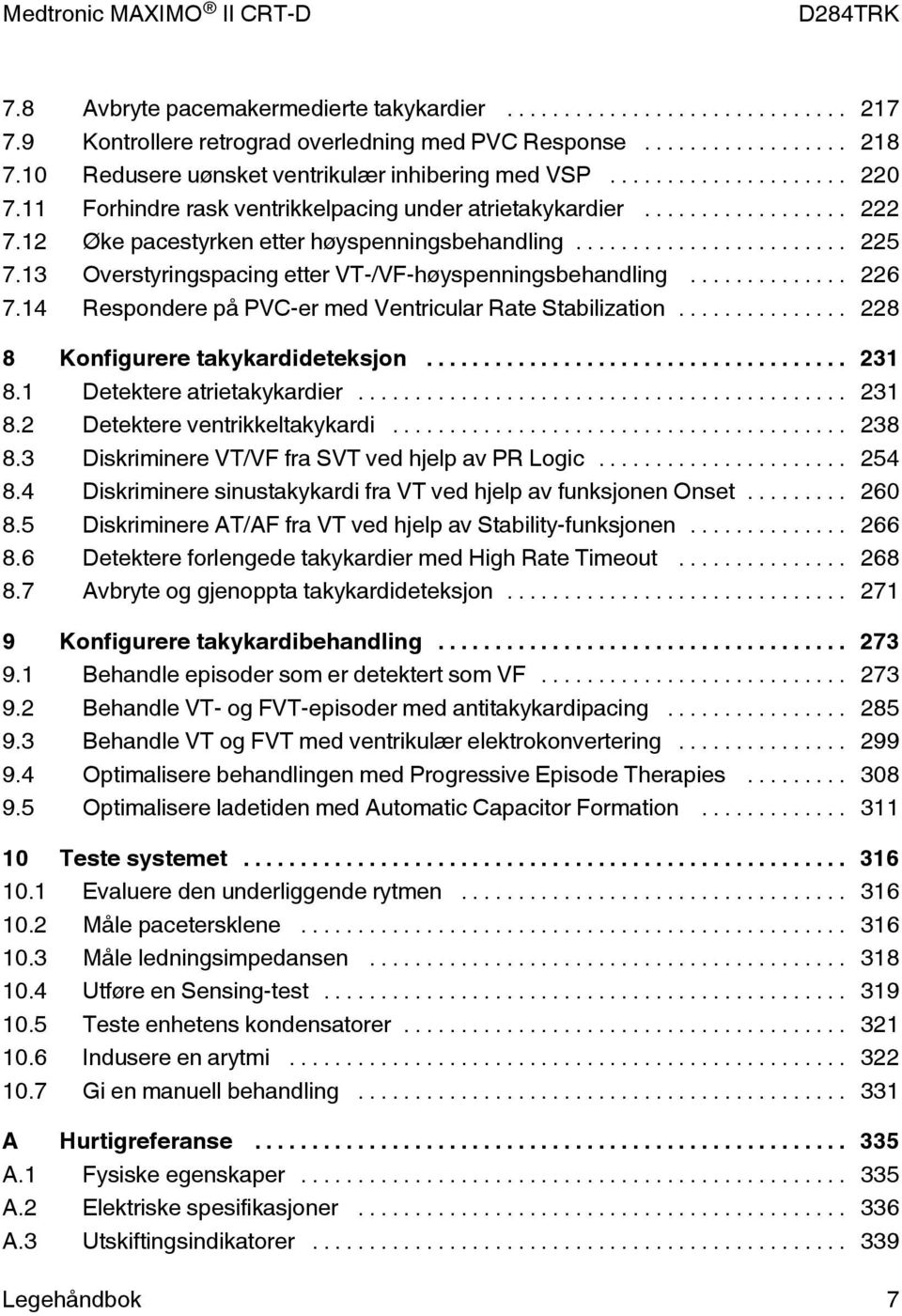 14 Respondere på PVC-er med Ventricular Rate Stabilization... 228 8 Konfigurere takykardideteksjon... 231 8.1 Detektere atrietakykardier... 231 8.2 Detektere ventrikkeltakykardi... 238 8.