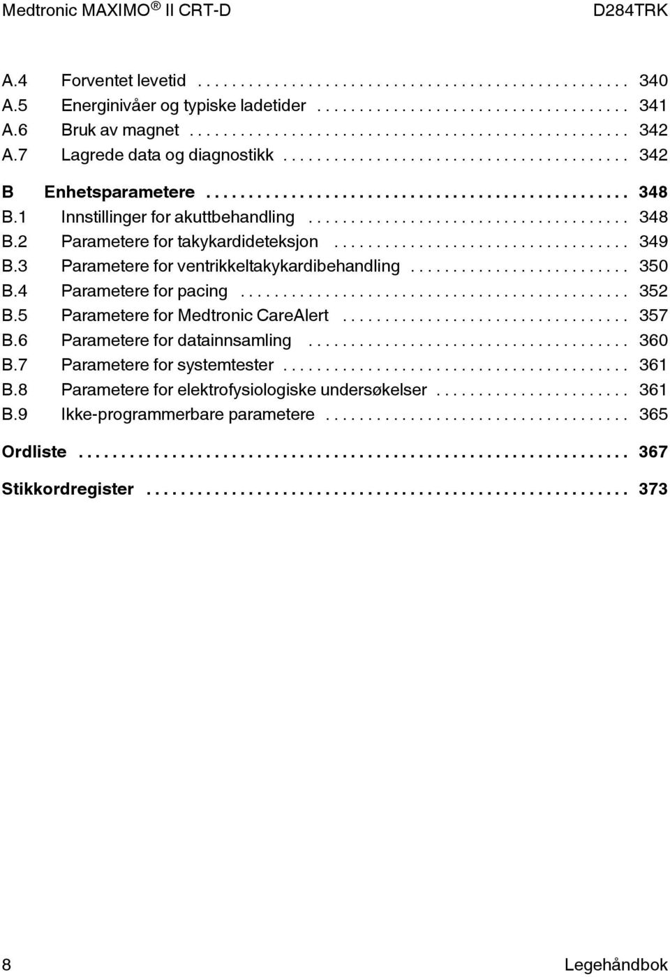 4 Parametere for pacing... 352 B.5 Parametere for Medtronic CareAlert... 357 B.6 Parametere for datainnsamling... 360 B.7 Parametere for systemtester... 361 B.