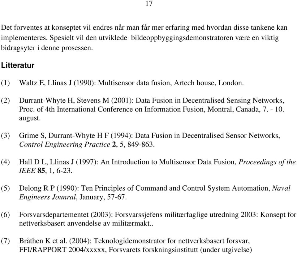 (2) Durrant-Whyte H, Stevens M (2001): Data Fusion in Decentralised Sensing Networks, Proc. of 4th International Conference on Information Fusion, Montral, Canada, 7. - 10. august.