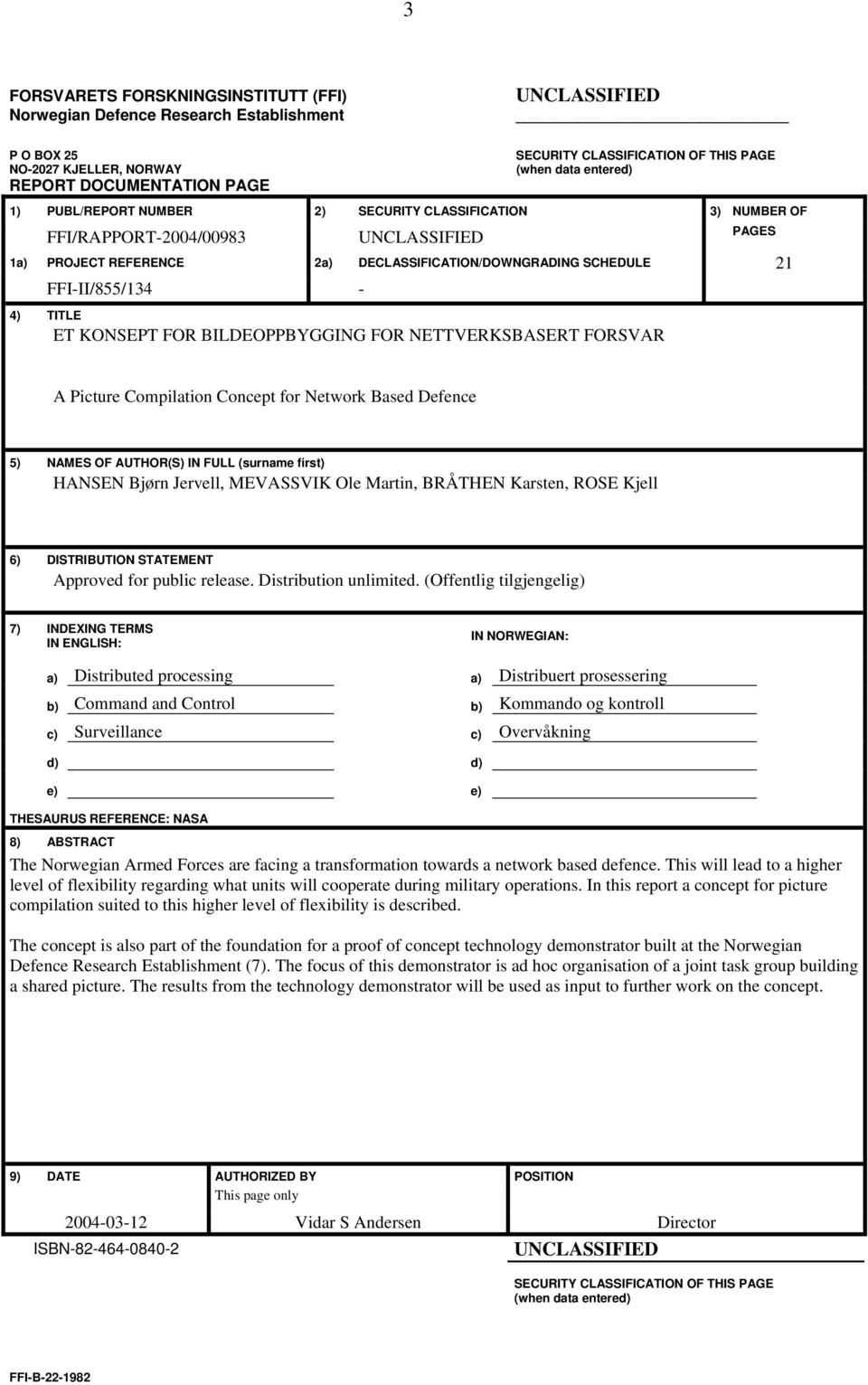 FFI-II/855/134-4) TITLE ET KONSEPT FOR BILDEOPPBYGGING FOR NETTVERKSBASERT FORSVAR A Picture Compilation Concept for Network Based Defence 5) NAMES OF AUTHOR(S) IN FULL (surname first) HANSEN Bjørn