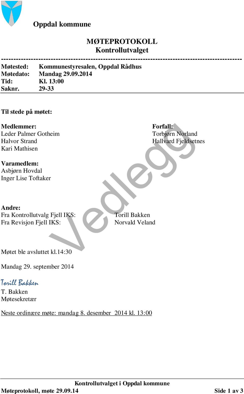 29-33 Til stede på møtet: Medlemmer: Leder Palmer Gotheim Halvor Strand Kari Mathisen Varamedlem: Asbjørn Hovdal Inger Lise Toftaker Andre: Fra Kontrollutvalg Fjell IKS: Fra Revisjon