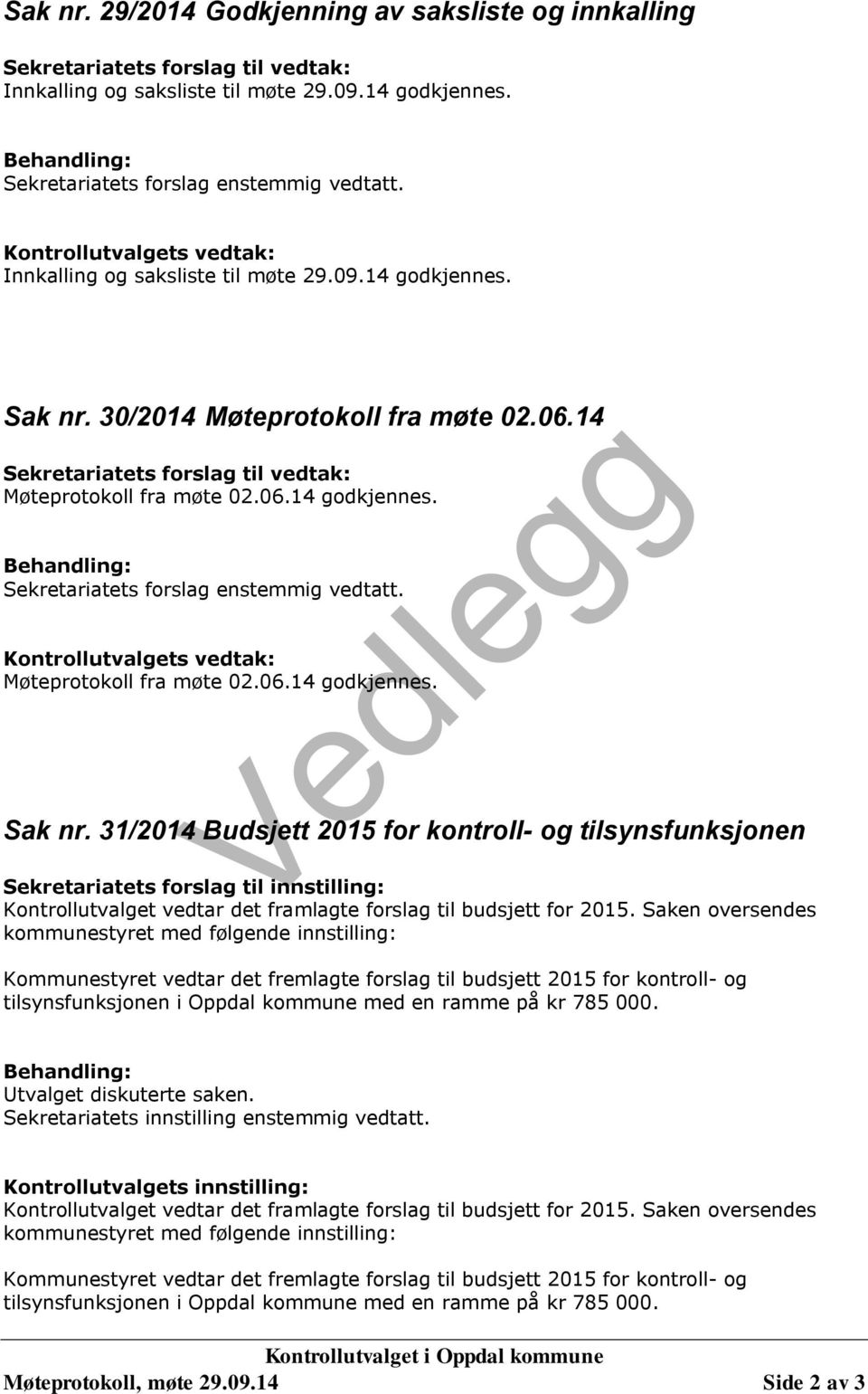 Kontrollutvalgets vedtak: Møteprotokoll fra møte 02.06.14 godkjennes. Vedlegg Sak nr.