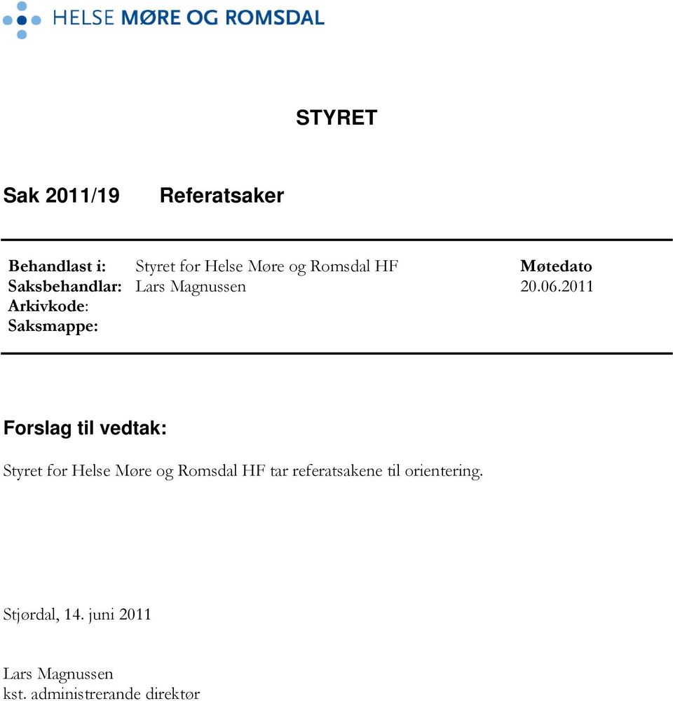 2011 Arkivkode: Saksmappe: Forslag til vedtak: Styret for Helse Møre og