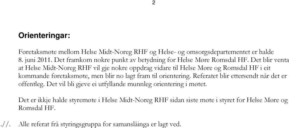 Det blir venta at Helse Midt-Noreg RHF vil gje nokre oppdrag vidare til Helse Møre og Romsdal HF i eit kommande føretaksmøte, men blir no lagt fram til