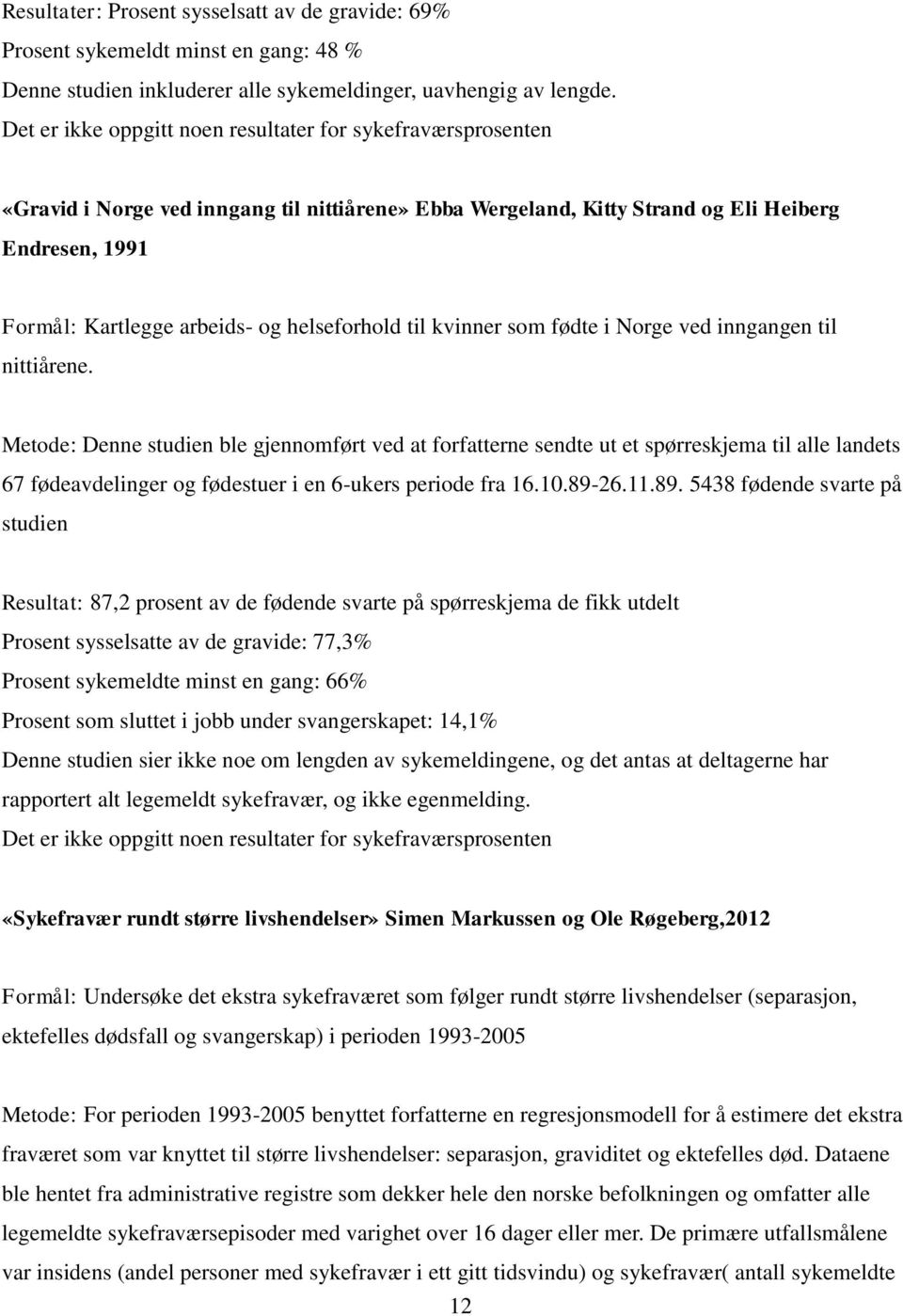 helseforhold til kvinner som fødte i Norge ved inngangen til nittiårene.