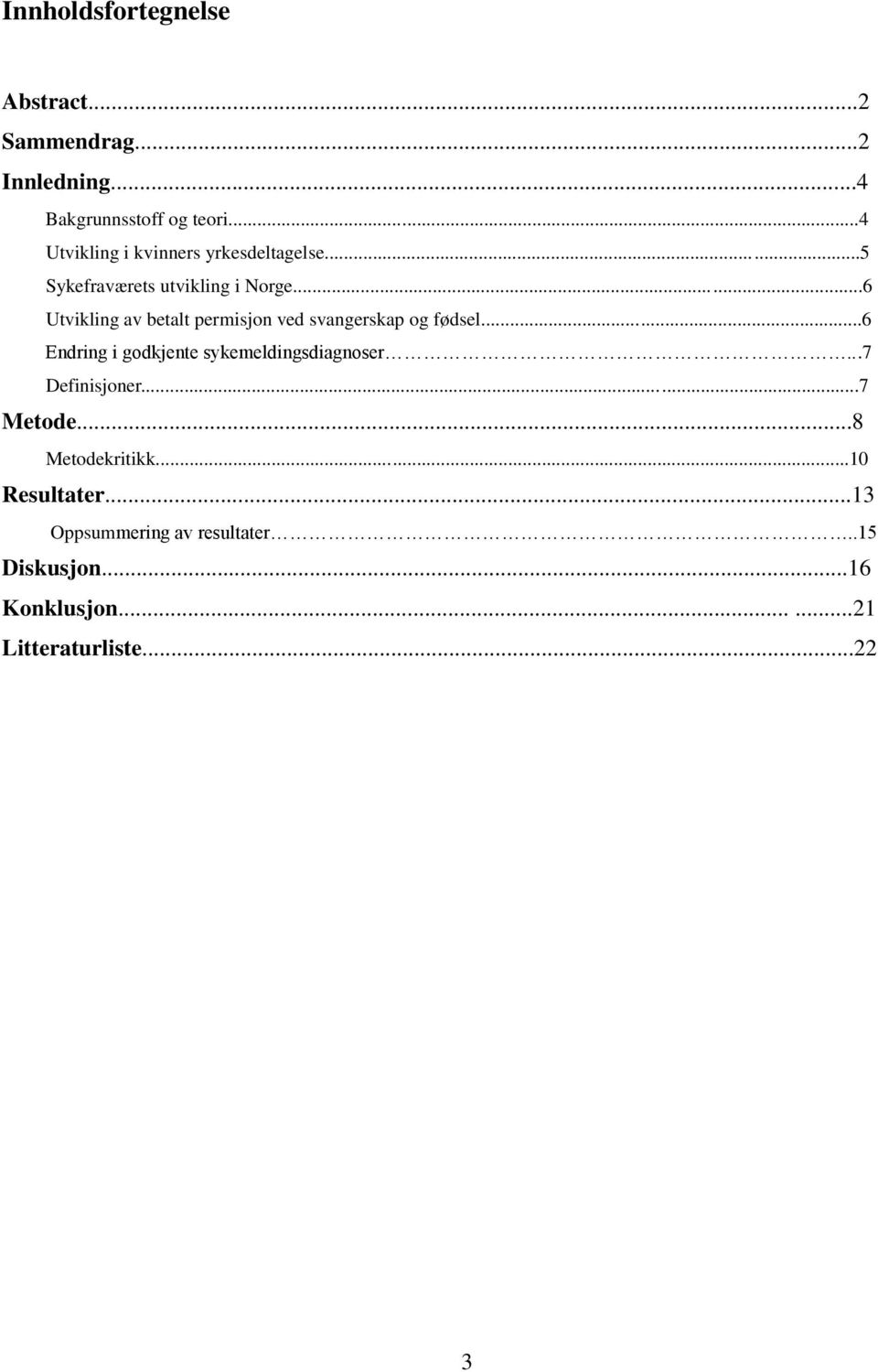 ..6 Utvikling av betalt permisjon ved svangerskap og fødsel...6 Endring i godkjente sykemeldingsdiagnoser.