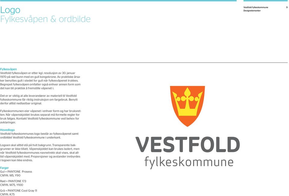 Det er er viktig at alle leverandører av materiell til Vestfold fylkeskommune får riktig instruksjon om fargebruk. Benytt derfor alltid nedlastbar original.