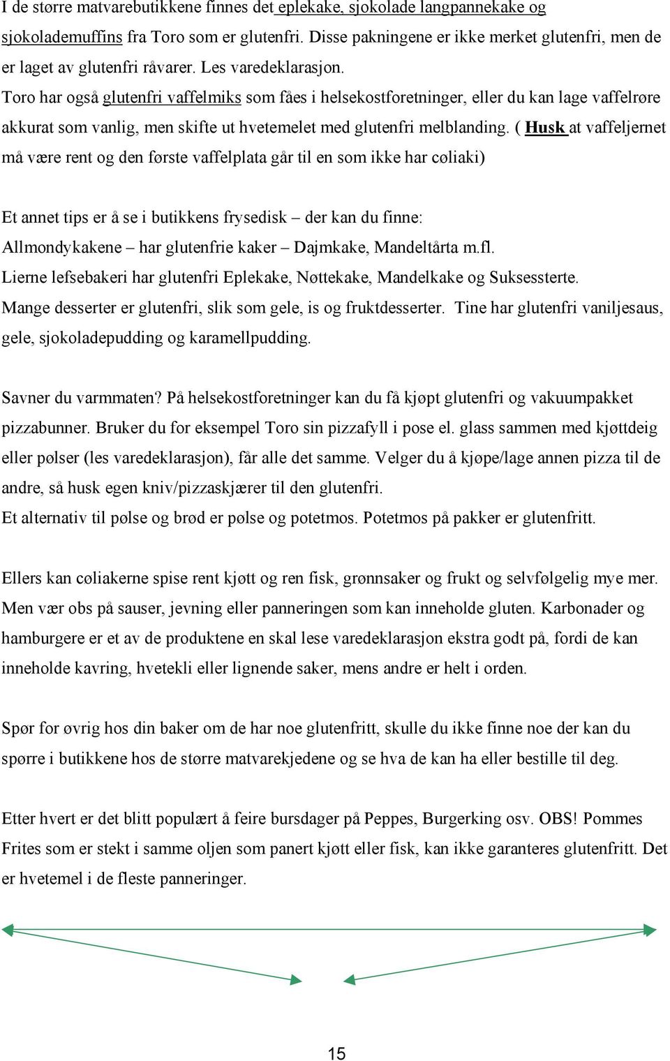 Toro har også glutenfri vaffelmiks som fåes i helsekostforetninger, eller du kan lage vaffelrøre akkurat som vanlig, men skifte ut hvetemelet med glutenfri melblanding.