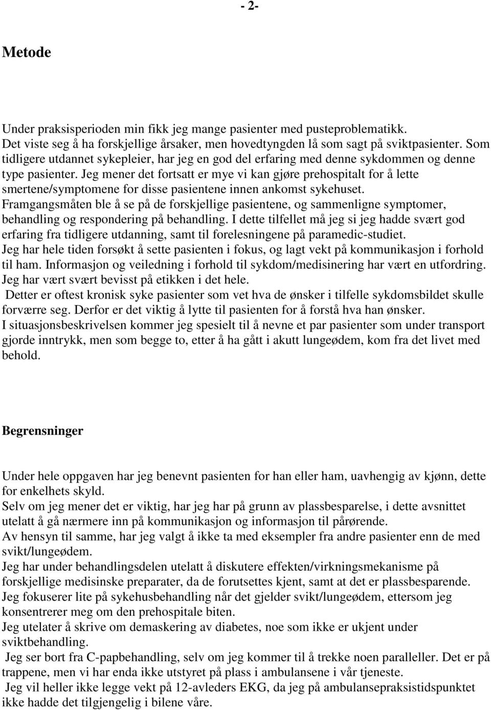 Jeg mener det fortsatt er mye vi kan gjøre prehospitalt for å lette smertene/symptomene for disse pasientene innen ankomst sykehuset.