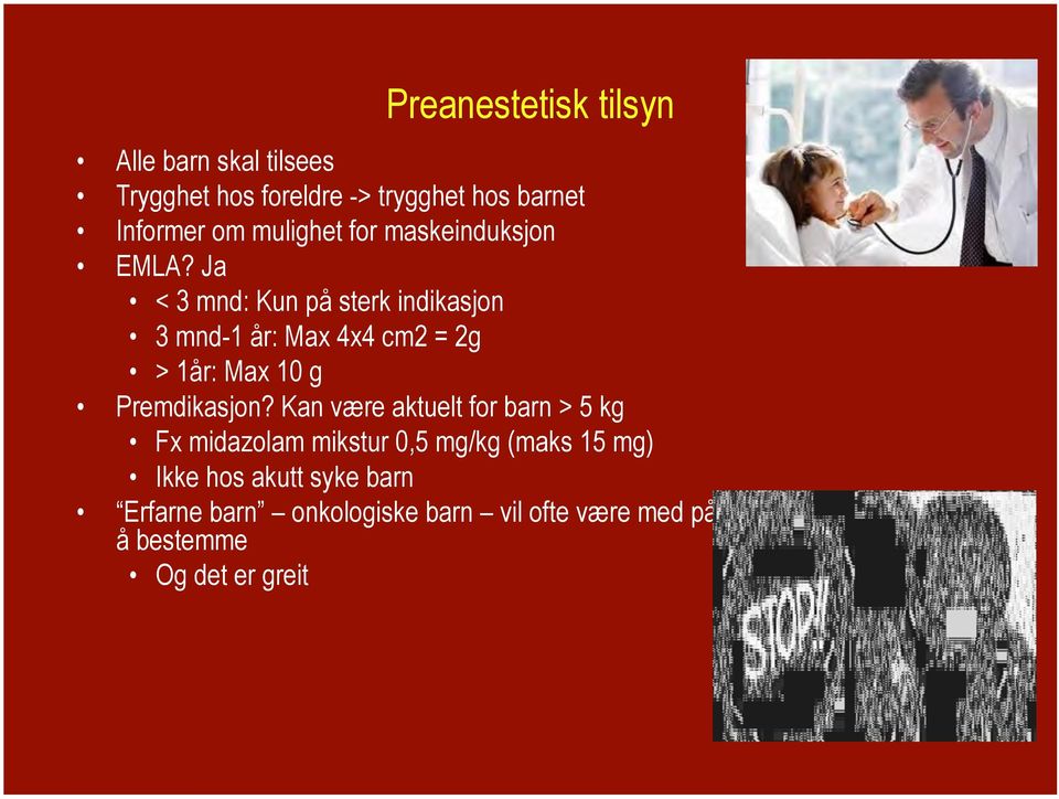 Ja < 3 mnd: Kun på sterk indikasjon 3 mnd-1 år: Max 4x4 cm2 = 2g > 1år: Max 10 g Premdikasjon?