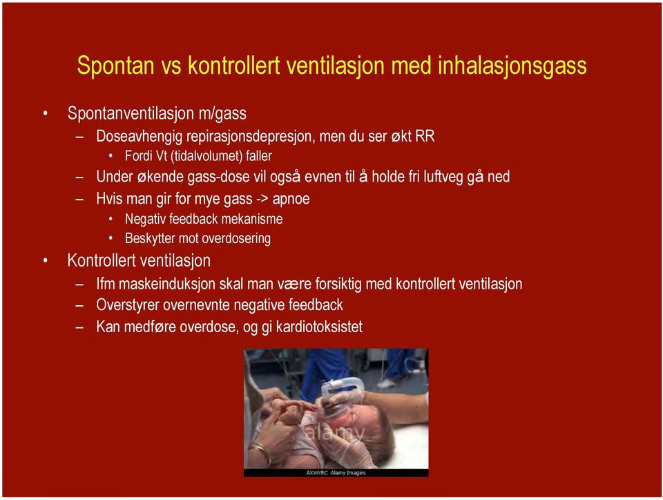 for mye gass -> apnoe Negativ feedback mekanisme Beskytter mot overdosering Kontrollert ventilasjon Ifm maskeinduksjon skal