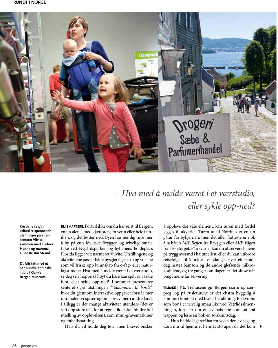 Fortvil ikke om du har reist til Bergen, enten alene, med kjæresten, en venn eller hele familien, og det bøtter ned. Byen har nemlig mye mer å by på enn idylliske Bryggen og trivelige smau.