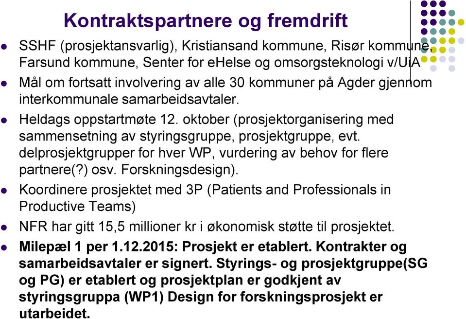 delprosjektgrupper for hver WP, vurdering av behov for flere partnere(?) osv. Forskningsdesign).