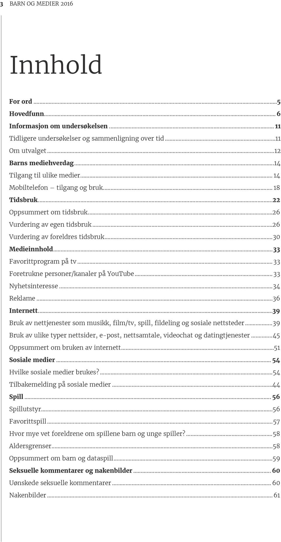 ..33 Favorittprogram på tv...33 Foretrukne personer/kanaler på YouTube...33 Nyhetsinteresse...34 Reklame...36 Internett.