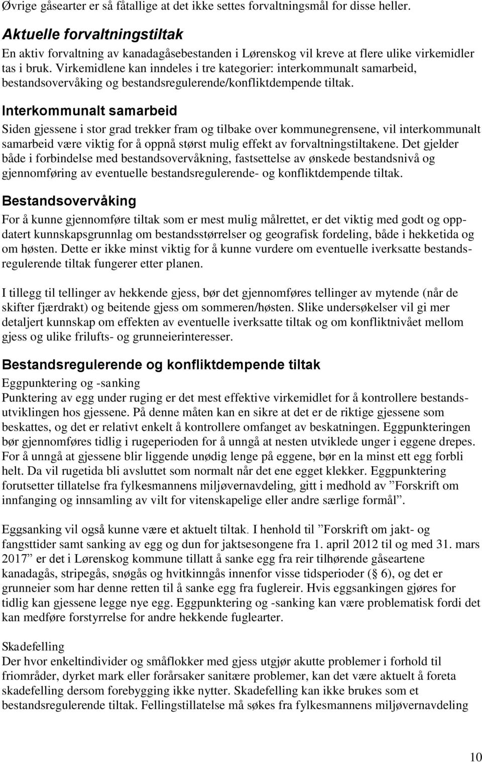 Virkemidlene kan inndeles i tre kategorier: interkommunalt samarbeid, bestandsovervåking og bestandsregulerende/konfliktdempende tiltak.