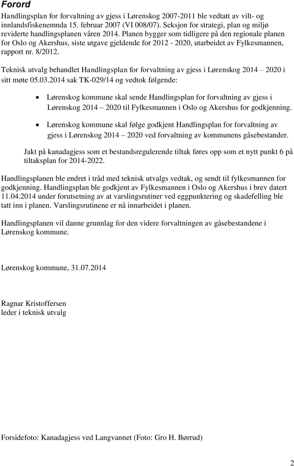 Planen bygger som tidligere på den regionale planen for Oslo og Akershus, siste utgave gjeldende for 2012-2020, utarbeidet av Fylkesmannen, rapport nr. 8/2012.