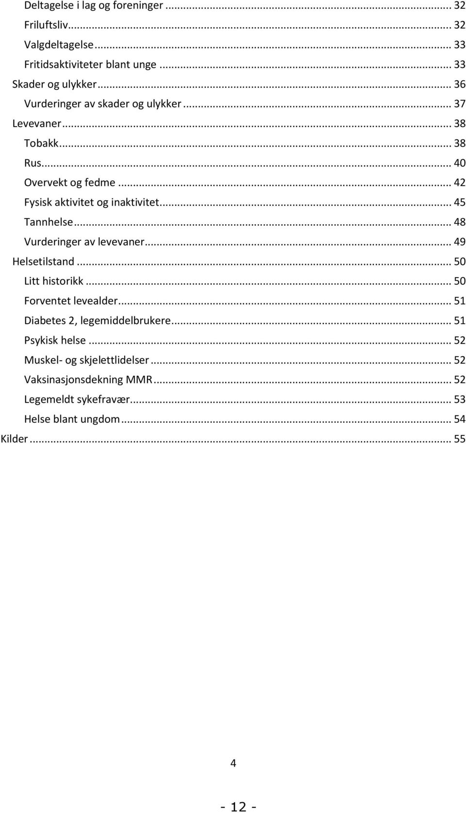 .. 45 Tannhelse... 48 Vurderinger av levevaner... 49 Helsetilstand... 50 Litt historikk... 50 Forventet levealder.